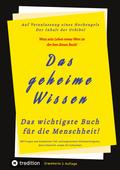Das geheime Wissen ¿ Das wichtigste Buch für die Menschheit!