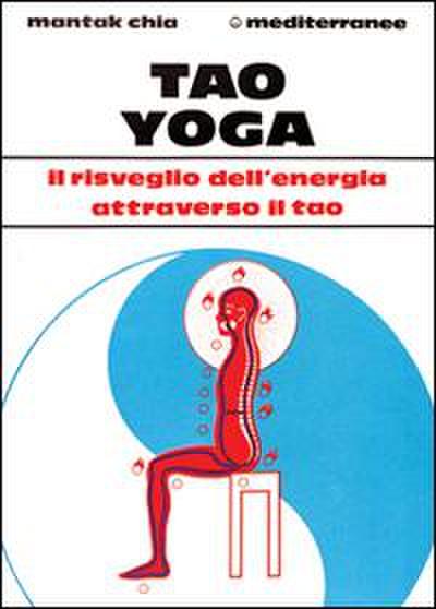 Tao yoga. Il risveglio dell’energia risanatrice attraverso il Tao