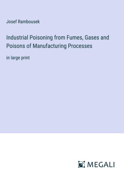 Industrial Poisoning from Fumes, Gases and Poisons of Manufacturing Processes