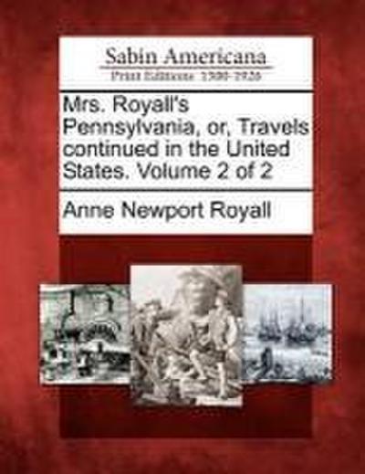 Mrs. Royall’s Pennsylvania, Or, Travels Continued in the United States. Volume 2 of 2