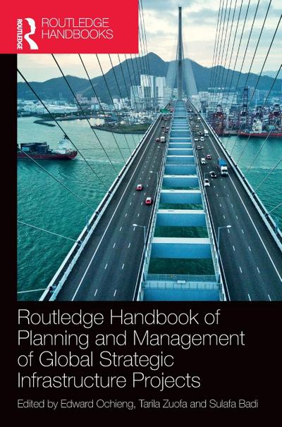 Routledge Handbook of Planning and Management of Global Strategic Infrastructure Projects
