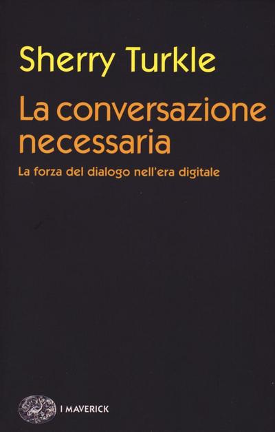 La conversazione necessaria. La forza del dialogo nell’era digitale