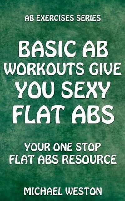 Basic Ab Workouts Give You Sexy Flat Abs (Ab Exercises Series)