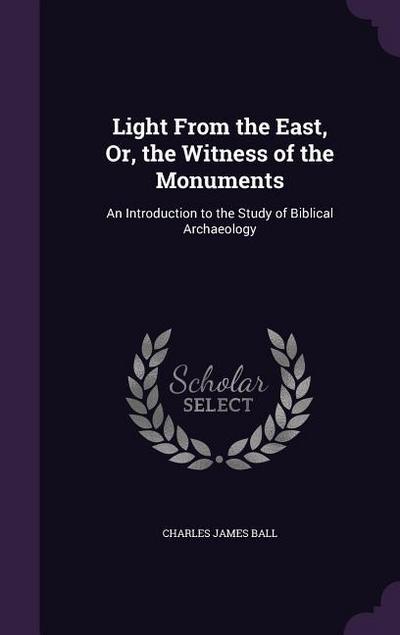 Light From the East, Or, the Witness of the Monuments