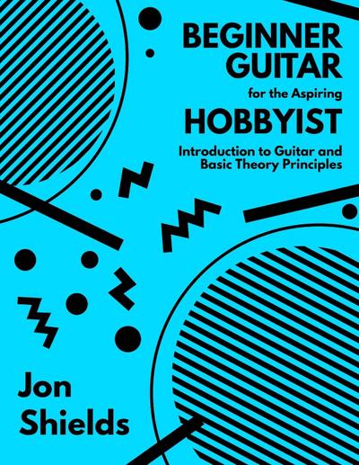 Beginner Guitar for the Aspiring Hobbyist