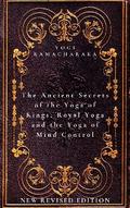 The Ancient Secrets of the Yoga of Kings, Royal Yoga and the Yoga of Mind Control