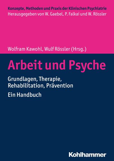 Arbeit und Psyche: Grundlagen, Therapie, Rehabilitation, Prävention - Ein Handbuch (Konzepte und Methoden der Klinischen Psychiatrie)
