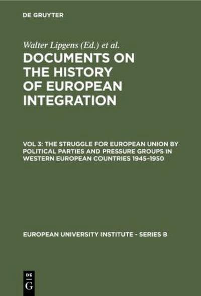 The Struggle for European Union by Political Parties and Pressure Groups in Western European Countries 1945-1950