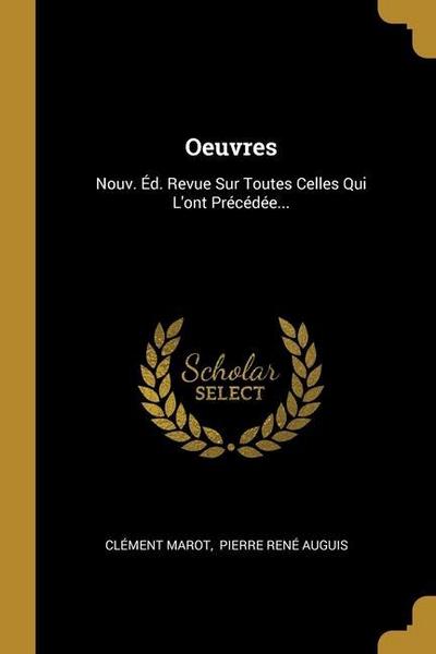 Oeuvres: Nouv. Éd. Revue Sur Toutes Celles Qui L’ont Précédée...