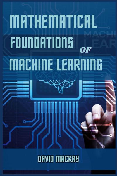 MATHEMATICAL FOUNDATIONS OF MACHINE LEARNING