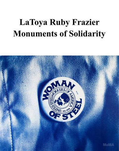 Latoya Ruby Frazier: Monuments of Solidarity