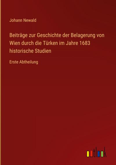 Newald, J: Beiträge zur Geschichte der Belagerung von Wien d