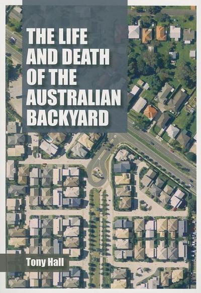 The Life and Death of the Australian Backyard
