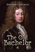 The Old Bachelor: A Comedy