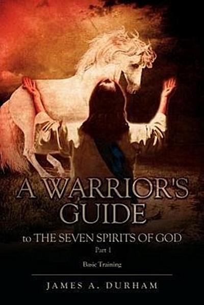 A Warrior’s Guide to THE SEVEN SPIRITS OF GOD PART 1