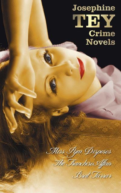 Josephine Tey’s Crime Novels (Unabridged) Miss Pym Disposes, the Franchise Affair, Brat Farrar