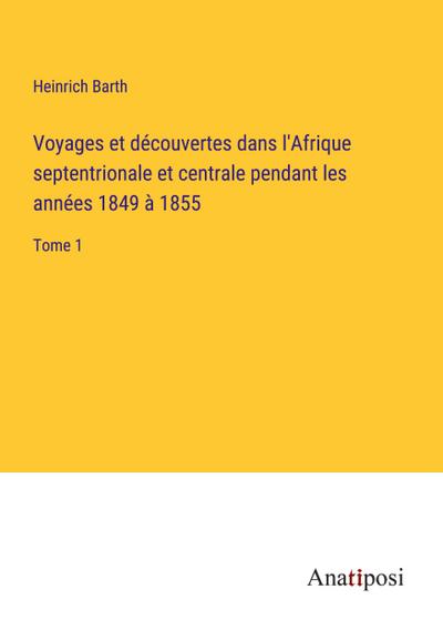 Voyages et découvertes dans l’Afrique septentrionale et centrale pendant les années 1849 à 1855