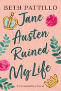 Jane Austen Ruined My Life (A Formidables Novel, #1)