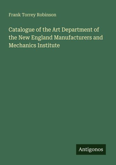 Catalogue of the Art Department of the New England Manufacturers and Mechanics Institute