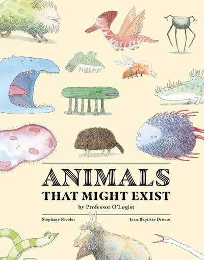 Animals That Might Exist by Professor O’Logist