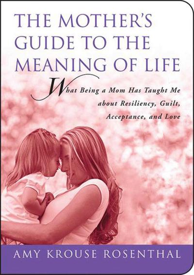 The Mother’s Guide to the Meaning of Life