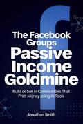 The Facebook Groups Passive Income Goldmine