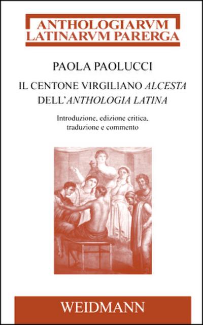 Il centone virgiliano Alcesta dell’Anthologia Latina