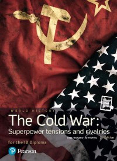 Pearson Baccalaureate History: The Cold War - Superpower tensions and rivalries 2nd Edition uPDF