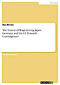 The System of Wage-Setting Japan, Germany and the US: Towards Convergence?