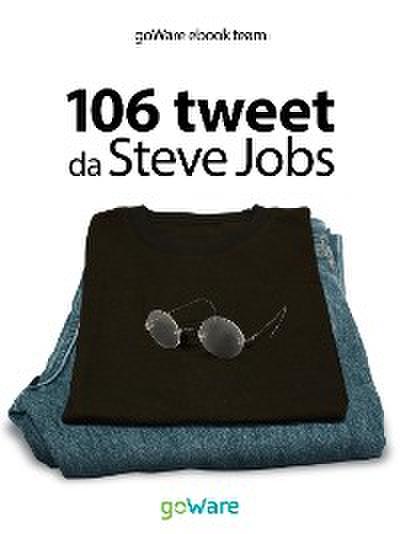 106 tweet da Steve Jobs sulla visione, il metodo, l’ambizione ...liberamente rielaborati