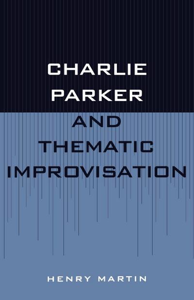 Charlie Parker and Thematic Improvisation