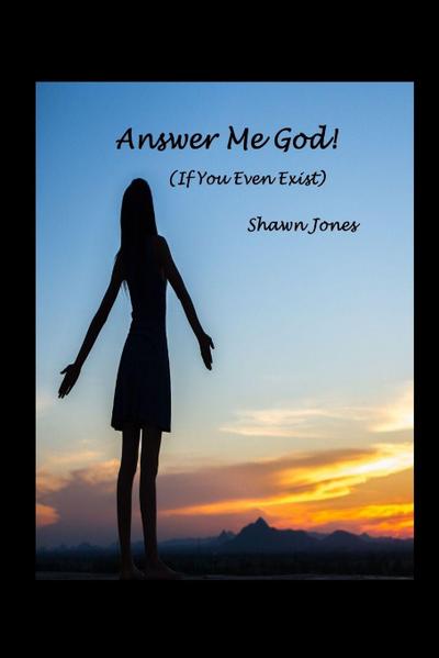 Answer Me God! (If You Even Exist)