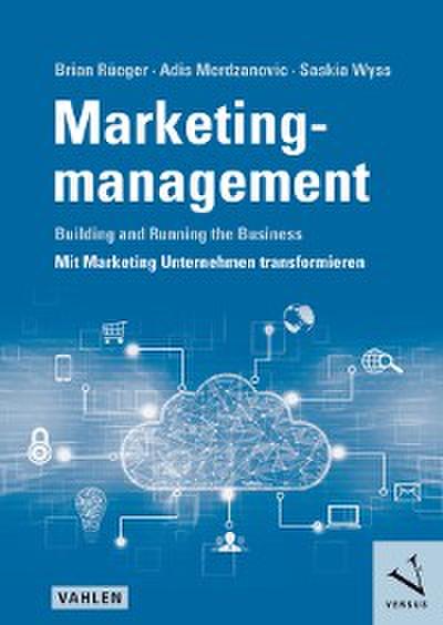 Marketingmanagement: Building and Running the Business - Mit Marketing Unternehmen transformieren