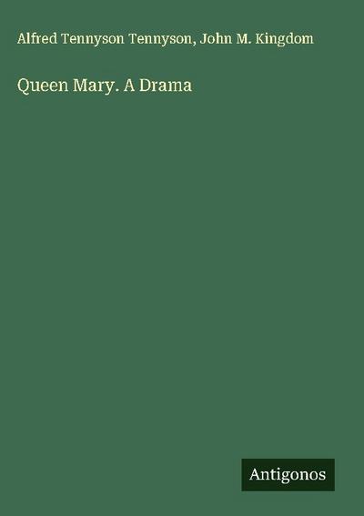 Queen Mary. A Drama