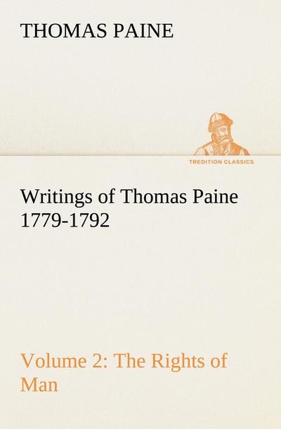 Writings of Thomas Paine - Volume 2 (1779-1792): the Rights of Man