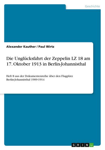 Die Unglücksfahrt der Zeppelin LZ 18 am 17. Oktober 1913 in Berlin-Johannisthal