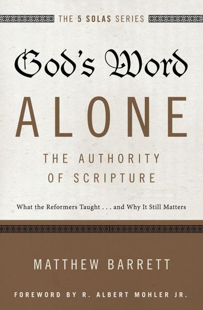 God’s Word Alone---The Authority of Scripture