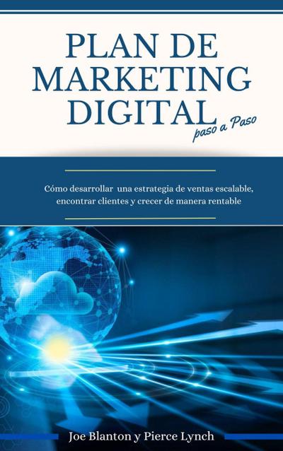 Plan de Marketing digital Paso a Paso. Cómo desarrollar una estrategia de ventas escalable, encontrar clientes y crecer de manera rentable (Economia y Negocios, #3)