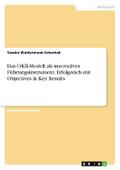 Das OKR-Modell als innovatives Führungsinstrument.