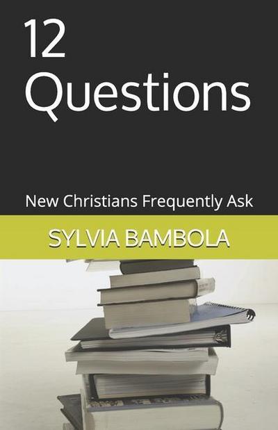 12 Questions: New Christians Frequently Ask