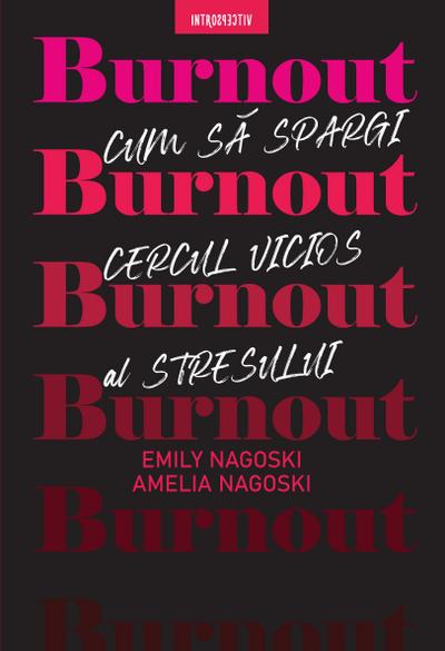 Burnout. Cum Sa Spargi Cercul Vicios Al Stresului