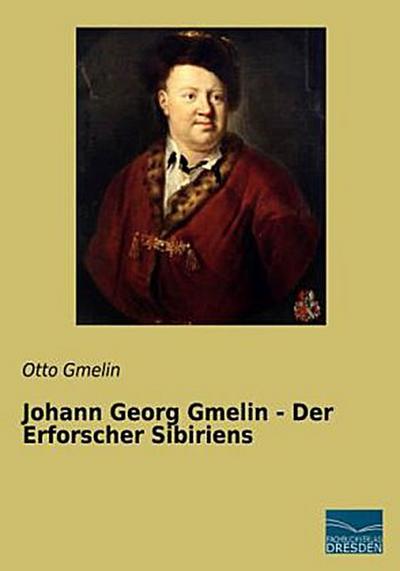 Johann Georg Gmelin - Der Erforscher Sibiriens