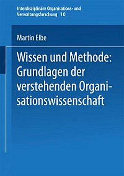 Wissen und Methode: Grundlagen der verstehenden Organisationswissenschaft