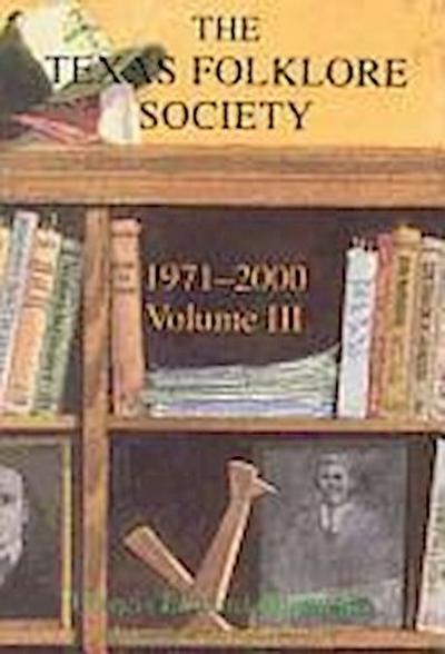 Texas Folklore Society, 1971-2000: Volume III