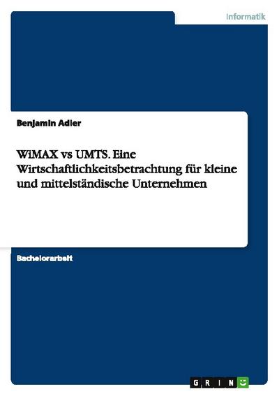 WiMAX vs UMTS. Eine Wirtschaftlichkeitsbetrachtung für kleine und mittelständische Unternehmen