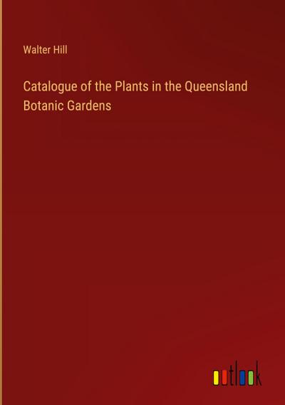 Catalogue of the Plants in the Queensland Botanic Gardens