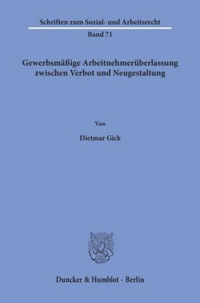 Gewerbsmäßige Arbeitnehmerüberlassung zwischen Verbot und Neugestaltung.