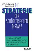Die Strategie der schÃ¶pferischen Distanz: PersÃ¶nliches und betriebliches Ideenmanagement optimieren Wolfgang Swillims With
