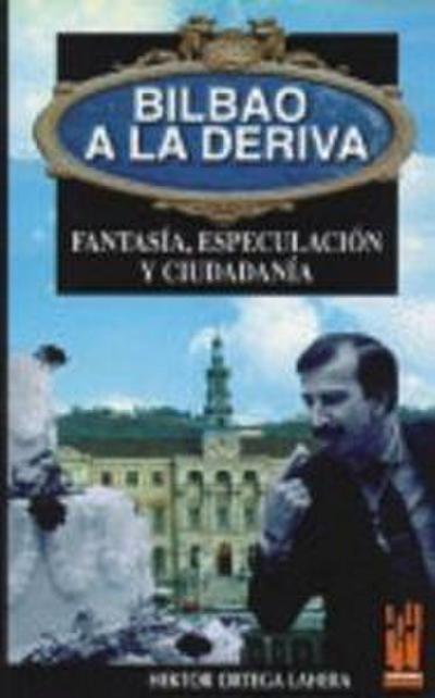 Bilbao a la deriva : fantasía, especulación y ciudadanía