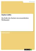 Die Rolle des Zuckers im neuzeitlichen Welthandel